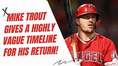 Shocker! Despite progress, Mike Trout gives a HIGHLY VAGUE timeline of his return from injury!