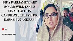 BJP's Parliamentary Board will take a final call on candidature list: Dr. Darkshan Andrabi