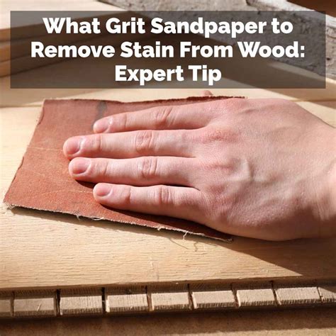 What Grit Sandpaper to Remove Stain From Wood: Expert Tip