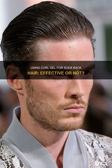 Using Curl Gel For Slick Back Hair: Effective Or Not? | ShunSalon