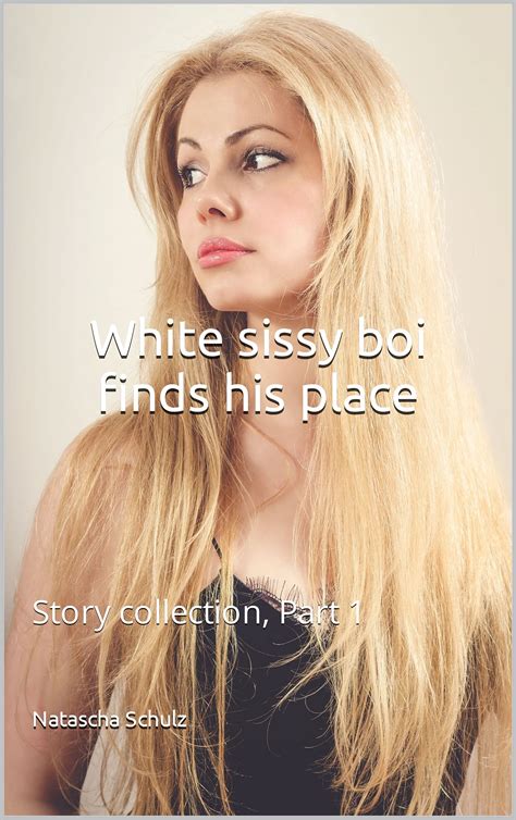 White sissy boi finds his place: Story collection, Part 1 by Natascha ...