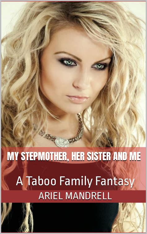 My Stepmother, Her Sister and Me: A Taboo Family Fantasy by Ariel ...