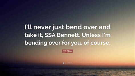 S.T. Abby Quote: "I'll never just bend over and take it, SSA Bennett ...