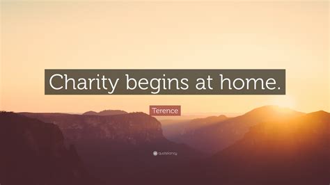 Terence Quote: “Charity begins at home.”
