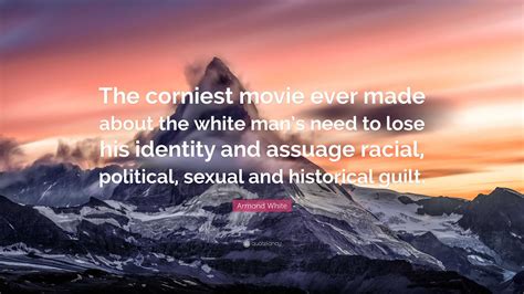 Armond White Quote: “The corniest movie ever made about the white man’s ...