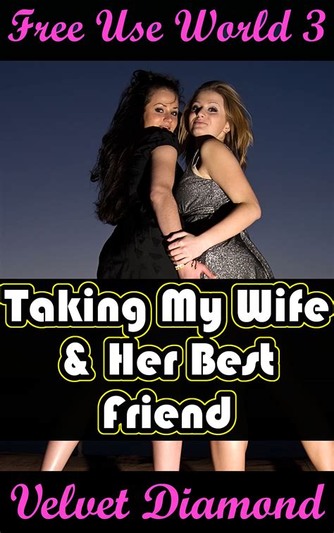 Free Use World 3: Taking My Wife & Her Best Friend by Velvet Diamond ...