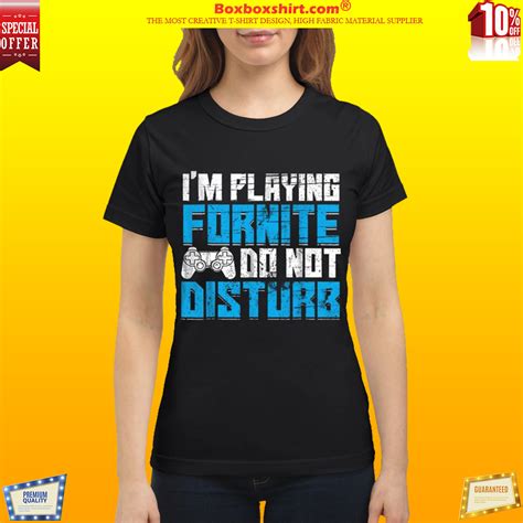 Im playing fortnite do not disturb shirt