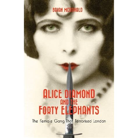 Pre-Owned Alice Diamond and the Forty Elephants: The Female Gang That Terrorised London ...