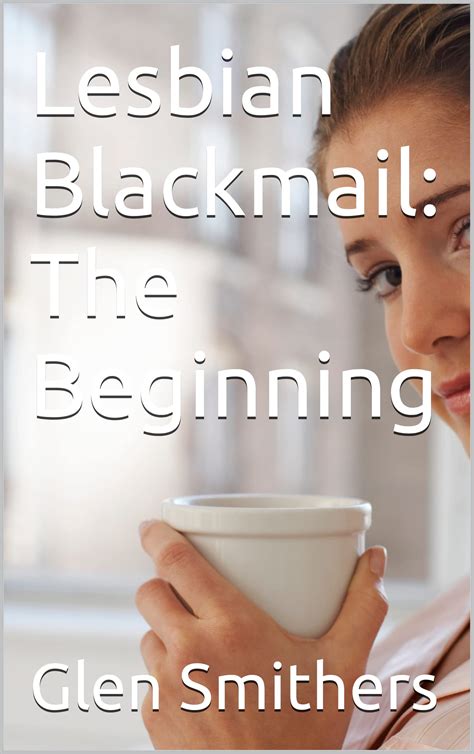 Lesbian Blackmail: The Beginning by Glen Smithers | Goodreads