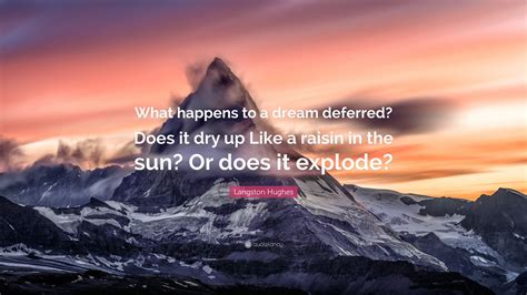 Langston Hughes Quote: “What happens to a dream deferred? Does it dry ...