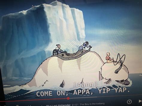 Yip-yap? Have i been living a lie?! : r/TheLastAirbender