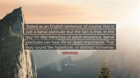 David Foster Wallace Quote: “Stated as an English sentence, of course ...