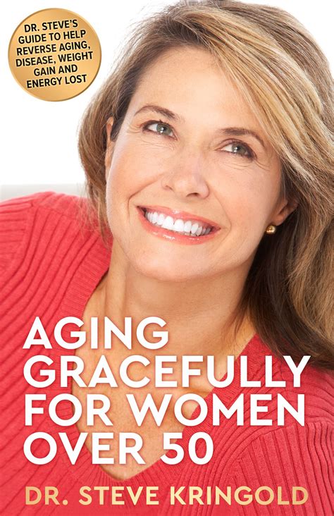 Aging Gracefully for Women Over 50: Dr. Steve's Guide to Help Reverse Aging, Disease, Weight ...