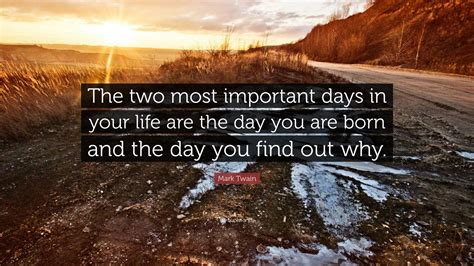 Mark Twain Quote: “The two most important days in your life are the day ...