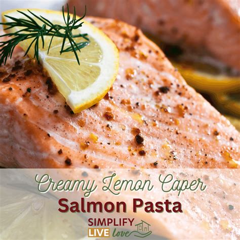 Creamy Lemon Caper Salmon Pasta - Simplify, Live, Love