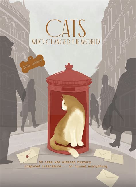 Cats Who Changed the World: 50 cats who altered history, inspired literature... or ruined ...