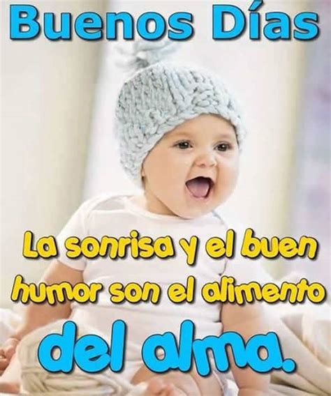 Buenos Días, la sonrisa y el buen humor son el alimento del alma ...