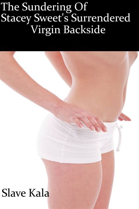 The Sundering Of Stacy Sweet's Surrendered Virgin Backside eBook by ...