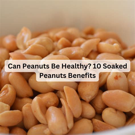 Can Peanuts Be Healthy? 10 Soaked Peanuts Benefits