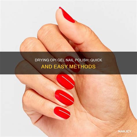 Drying Opi Gel Nail Polish: Quick And Easy Methods | Nailicy
