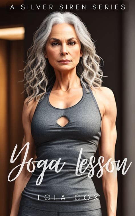 GILF Erotica. Yoga Lesson. 70+ Illustrated Images. (Hot GILF, GILF Romance): A Silver Siren ...