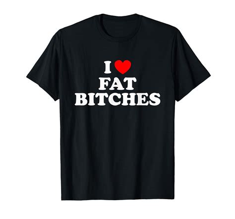 Amazon.com: I Love Fat Bitches Funny T-shirt For Adults T-Shirt ...