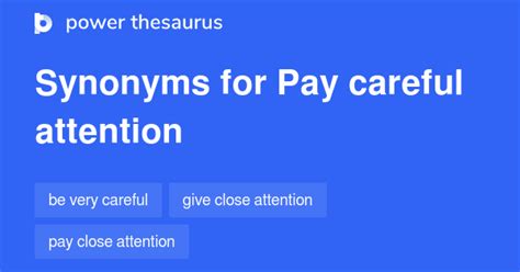 PAY CAREFUL ATTENTION Synonyms: 54 Similar Words & Phrases