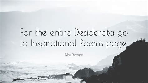 Max Ehrmann Quote: “For the entire Desiderata go to Inspirational Poems ...