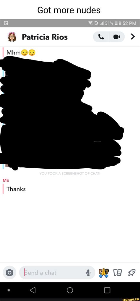 Got more nudes al PM Patricia Rios I Mam@@ YOU TOOK A SCREENSHOT OF CHAT! ME Thanks I - iFunny