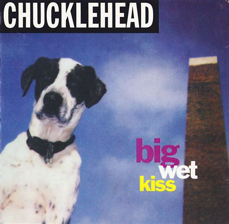 Big Wet Kiss - CHUCKLEHEAD