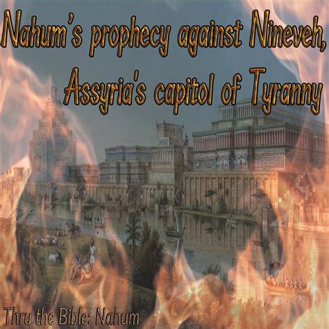 Nahum's prophecy against Nineveh, Assyria's capitol of Tyranny - Living ...