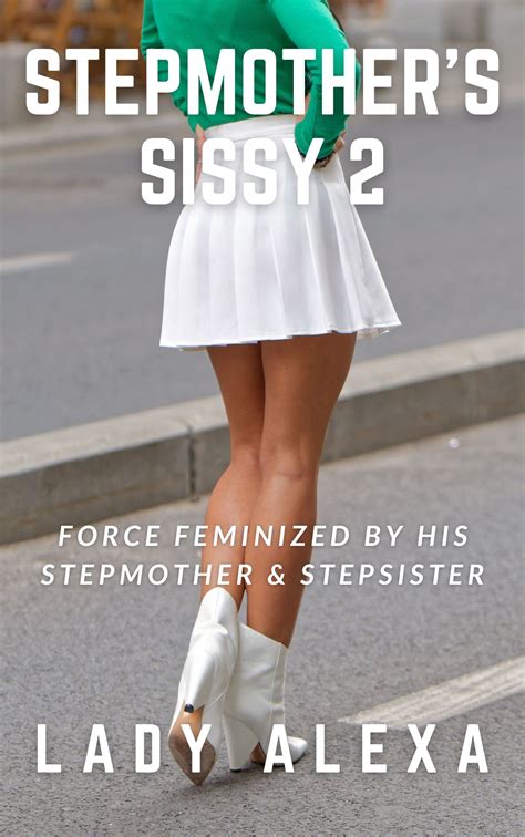 STEPMOTHER'S SISSY 2: Force Feminized by His Stepmother & Stepsister by ...