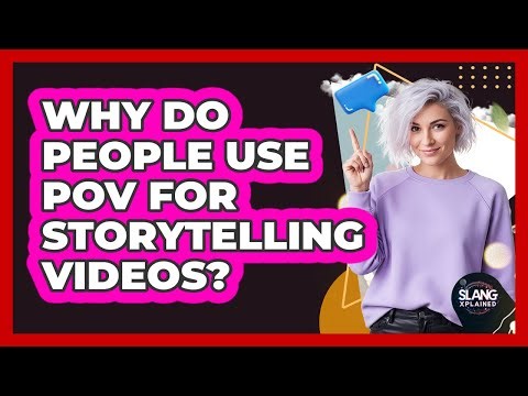 Why Do People Use POV For Storytelling Videos?