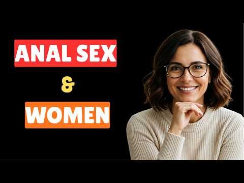 The Surprising Reasons Women Choose Anal Sex