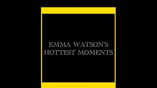 Emma Watson’s Hottest Moments