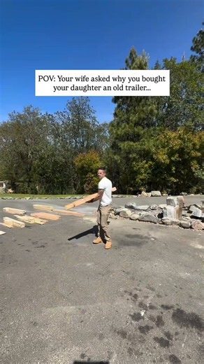 POV: your wife asked why you bought your daughter an old trailer…
