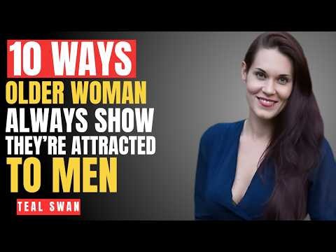 How Older Women Show Attraction - The Key Signs That She Likes You | Teal Swan