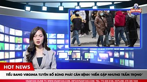Tiểu bang Virginia tuyên bố bùng phát căn bệnh ‘hiếm gặp nhưng trầm trọng’ | VSAM 1040