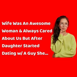 13K views · 140 reactions | Reddit Stories - Wife Was An Awesome Woman & Always Cared About Us But After Daughter Started Dating w_ A Guy She... | Life Stories of Reddit | Facebook