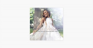 Say Yes (feat. Beyoncé & Kelly Rowland) by Michelle Williams on Apple Music