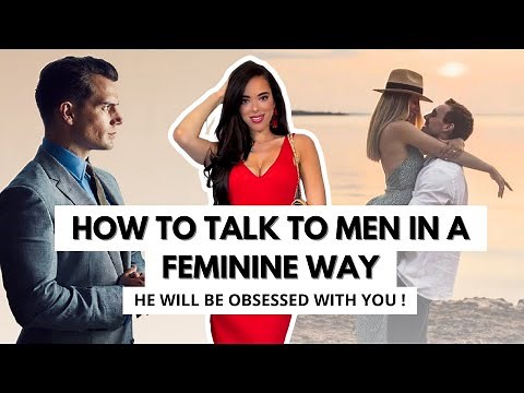 How to Talk to Men in a Feminine Way : Feminine Energy Communication Blueprint : He Will be Obsessed