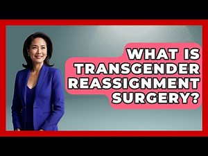 What Is Transgender Reassignment Surgery? - Gender Equality Network
