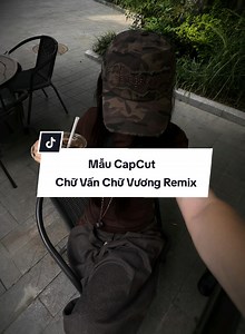 Chữ Vấn Chữ Vương Remix CapCut