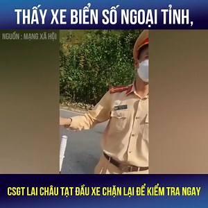 Thấy biển số xe ngoại tỉnh, CSGT Lai Châu tạt đầu chặn xe ngay | Việt Tân