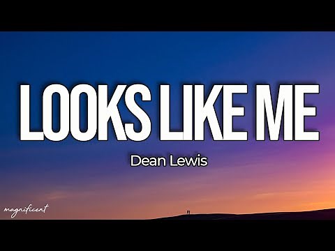 Dean Lewis - Looks Like Me (Lyrics) "Cause I need someone who loves me"