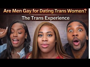 Are Men Gay for Dating Trans Women? | The Trans Experience