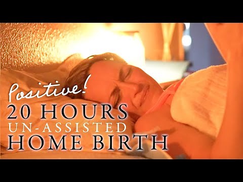 20 Hours UNASSISTED Unmedicated HOME BIRTH (Positive)