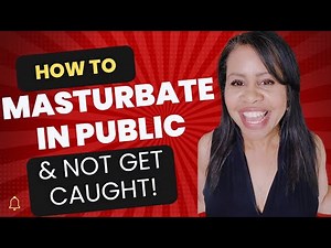 Masturbate In Public Without Getting Caught!