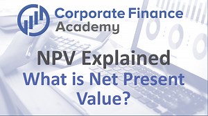NPV Explained - What is Net Present Value | Corporate Finance Academy