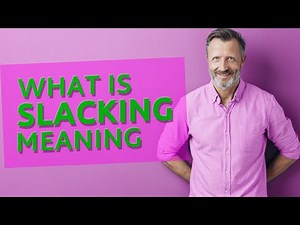 Slacking | Definition of slacking 📖